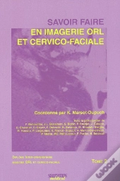 Savoir Faire En Imagerie Orl Et Cervico Faciale Tome 2