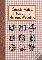 Savoir Faire Et Recettes De Nos Mamies