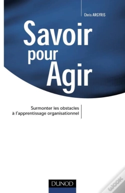 Capa do artigo Savoir Pour Agir ; Surmonter Les Obstacles A L'Apprentissage Organisationnel