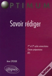 Savoir Rédiger ; 1er Et 2ème Cycles Universitaires, Classes Préparatoires, Bts