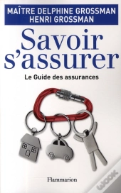 Savoir S'Assurer ; Le Guide Des Assurances
