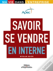 Savoir Se Vendre En Interne : Ma Vie Dans L'Entreprise - Apec