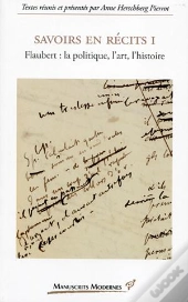 Savoirs En Recits Tome 1 ; Flaubert : La Politique, L'Art, L'Histoire