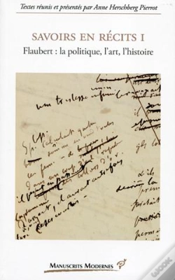 Capa do artigo Savoirs En Recits Tome 1 ; Flaubert : La Politique, L'Art, L'Histoire