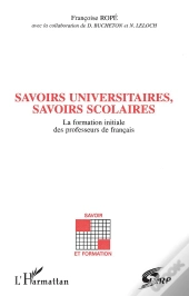 Savoirs Universitaires, Savoirs Scolaires ; La Formation Initiale Des Professeurs De Francais