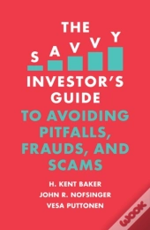Savvy Investor'S Guide To Avoiding Pitfalls, Frauds, And Scams