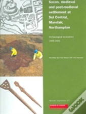 Saxon, Medieval And Post-Medieval Settlement At Sol Central, Marefare, Northampton