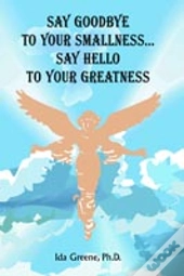 Say Goodbye To Your Smallness, Say Hello To Your Greatness