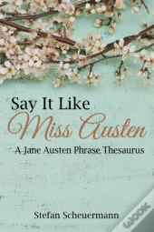 Say It Like Miss Austen: A Jane Austen Phrase Thesaurus