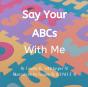 Say Your Abcs With Me - Preview