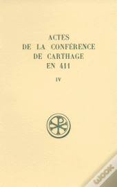 Sc 373 Actes De La Conférence De Carthage En 411, Iv