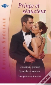 Scandale Au Royaume ; Une Princesse À Marier ; Un Serment Princier