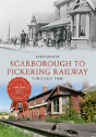 Scarborough & Pickering Railway Through Time - Preview