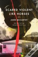Scared Violent Like Horses