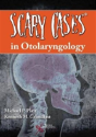 Scary Cases In Otolaryngology - Preview