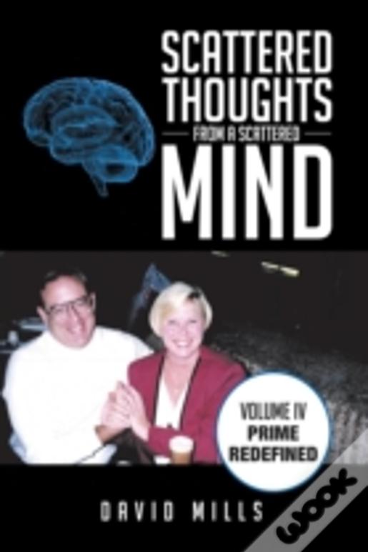 Scattered Thoughts From A Scattered Mind: Volume Iv Prime Redefined