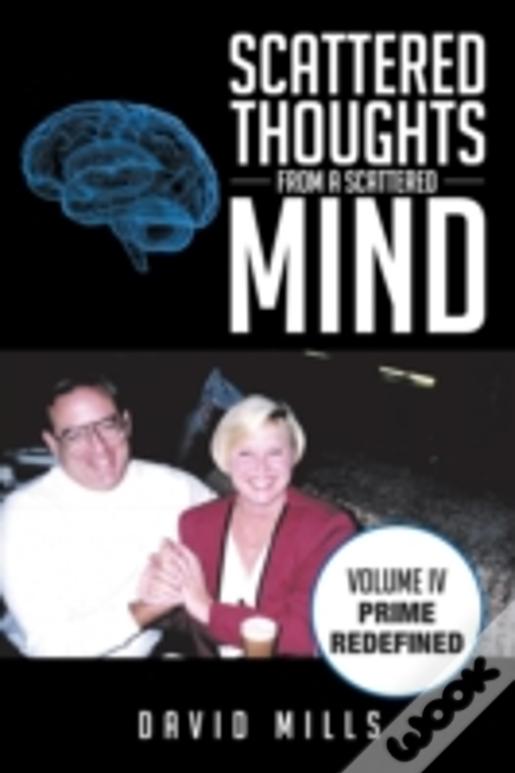 Scattered Thoughts From A Scattered Mind: Volume Iv Prime Redefined
