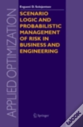 Scenario Logic And Probabilistic Management Of Risk In Business And Engineering