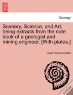 Capa do artigo Scenery, Science, And Art; Being Extracts From The Note Book Of A Geologist And Mining Engineer. (With Plates.)
