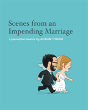 Scenes From An Impending Marriage - Preview