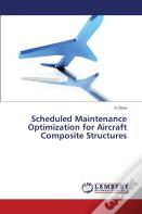 Scheduled Maintenance Optimization For Aircraft Composite Structures