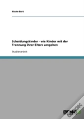 Scheidungskinder - Wie Kinder Mit Der Trennung Ihrer Eltern Umgehen