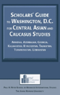 Scholars' Guide To Washington, D.C. For Central Asian And Caucasus Studies - Preview