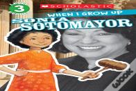 Scholastic Reader Level 3: When I Grow Up: Sonia Sotomayor