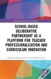 School-Based Deliberative Partnership As A Platform For Teacher Professionalization And Curriculum Innovation