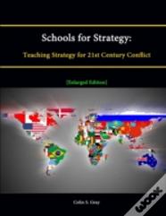Schools For Strategy: Teaching Strategy For 21st Century Conflict (Enlarged Edition)