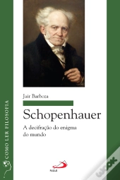 Schopenhauer: A Decifração Do Enigma Do Mundo