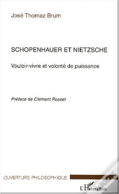Schopenhauer Et Nietzsche ; Vouloir-Vivre Et Volonte De Puissance