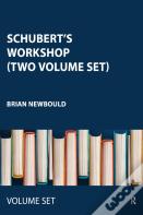 Schubert'S Workshop (Two Volume Set)