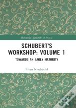 Schubert'S Workshop: Volume 1