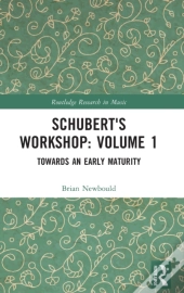 Schubert'S Workshop: Volume 1