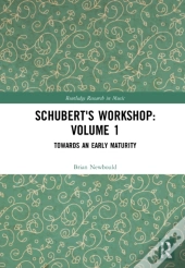 Schubert'S Workshop: Volume 1