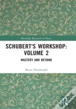 Schubert'S Workshop: Volume 2