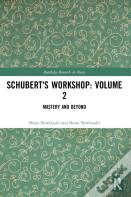 Schubert'S Workshop: Volume 2