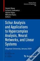 Schur Analysis And Applications To Hypercomplex Analysis, Neural Networks, And Linear Systems