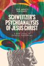 Schweitzer'S Psychoanalysis Of Jesus Christ - Preview