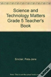 Science And Technology Matters Grade 5 Teacher'S Book