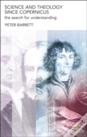 Science And Theology Since Copernicus