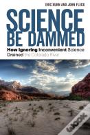 Science Be Dammed