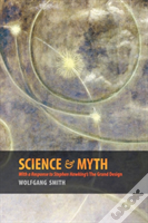 Science & Myth: With A Response To Stephen Hawking'S The Grand Design