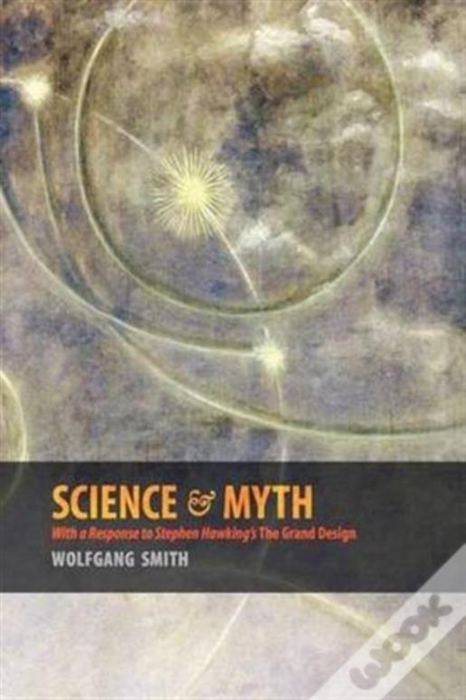 Science & Myth: With A Response To Stephen Hawking'S The Grand Design