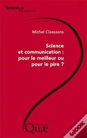 Science Et Communication : Pour Le Meilleur Ou Pour Le Pire ?