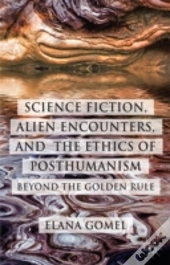 Science Fiction, Alien Encounters, And The Ethics Of Posthumanism
