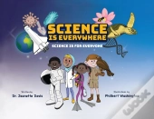 Science Is Everywhere: Science Is For Ev