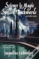 Science Is Magic Spelled Backwards And Other Stories
