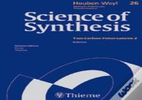 Science Of Synthesis: Houben-Weyl Methods Of Molecular Transformations Vol. 26